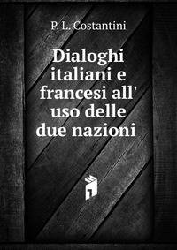 Dialoghi italiani e francesi all' uso delle due nazioni .