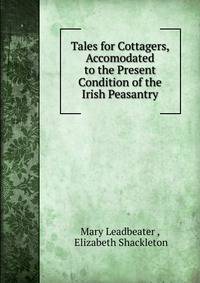 Tales for Cottagers, Accomodated to the Present Condition of the Irish Peasantry