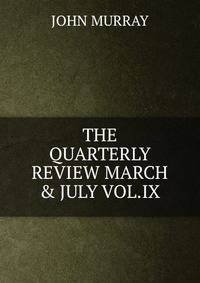 THE QUARTERLY REVIEW MARCH &amp; JULY VOL.IX
