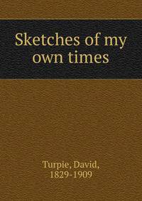 Sketches of my own times
