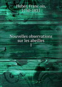 Nouvelles observations sur les abeilles. 1