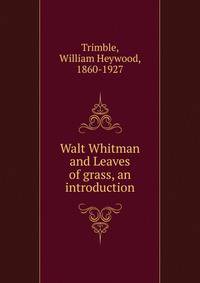 Walt Whitman and Leaves of grass, an introduction