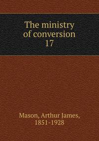 The ministry of conversion. 17