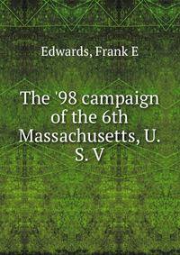 The '98 campaign of the 6th Massachusetts, U. S. V.