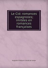 Le Cid: romances espagnoles; imit?es en romances fran?aises