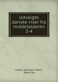 Udvalgte danske viser fra middelalderen. 3-4
