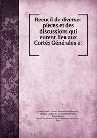 Recueil de diverses pi?ces et des discussions qui eurent lieu aux Cort?s G?n?rales et .
