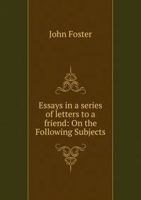 Essays in a series of letters to a friend: On the Following Subjects