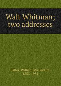 Walt Whitman; two addresses