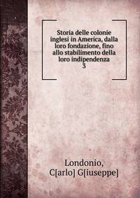 Storia delle colonie inglesi in America, dalla loro fondazione, fino allo stabilimento della loro indipendenza. 3