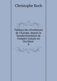 Tableau des r?volutions de l'Europe, depuis le brouleversement de l'empire romain en Occident .