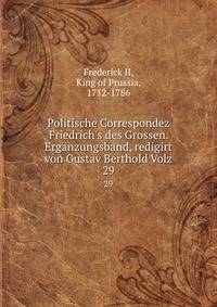 Politische Correspondez Friedrich's des Grossen. Erg?nzungsband, redigirt von Gustav Berthold Volz