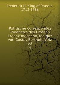 Politische Correspondez Friedrich's des Grossen. Erg?nzungsband, redigirt von Gustav Berthold Volz