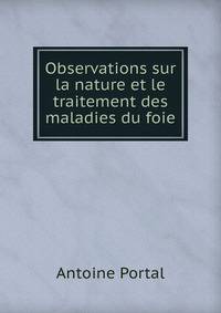 Observations sur la nature et le traitement des maladies du foie