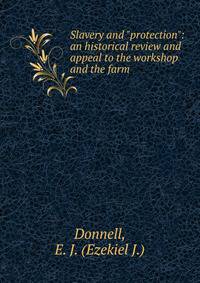 Slavery and "protection": an historical review and appeal to the workshop and the farm