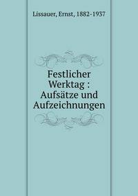 Festlicher Werktag : Aufs?tze und Aufzeichnungen