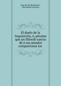 El duelo de la Inquisici?n, ?, p?same que un fil?sofo rancio d? ? sus amados compatriotas los .