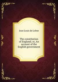 The constitution of England; or, An account of the English government