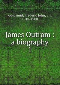 James Outram : a biography. 1
