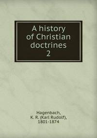 A history of Christian doctrines. 2