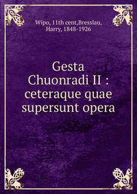 Gesta Chuonradi II : ceteraque quae supersunt opera