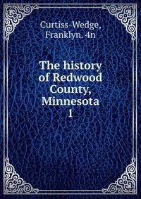 The history of Redwood County, Minnesota. 1