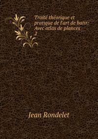 Trait? th?orique et pratique de l'art de batir: Avec atlas de plances