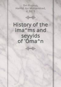 History of the ima?ms and seyyids of ?Oma?n