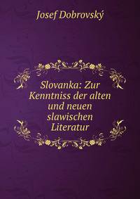 Slovanka: Zur Kenntniss der alten und neuen slawischen Literatur