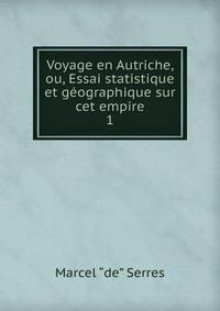 Voyage en Autriche, ou, Essai statistique et gographique sur cet empire. 1
