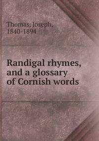 Randigal rhymes, and a glossary of Cornish words