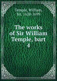 The works of Sir William Temple, bart.. 4