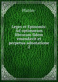 Leges et Epinomis: Ad optimorum librorum fidem emendavit et perpetua adnotatione. 2