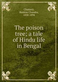 The poison tree; a tale of Hindu life in Bengal
