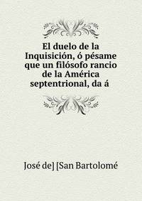 El duelo de la Inquisici?n, ? p?same que un fil?sofo rancio de la Am?rica septentrional, da ? .