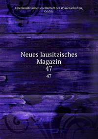 Neues lausitzisches Magazin. 47