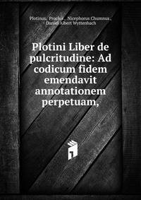 Plotini Liber de pulcritudine: Ad codicum fidem emendavit annotationem perpetuam,