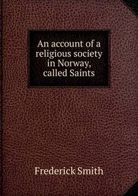 An account of a religious society in Norway, called Saints