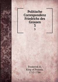Politische Correspondenz Friedrichs des Grossen. 3