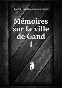 Mmoires sur la ville de Gand. 1