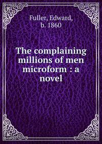 The complaining millions of men microform : a novel
