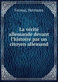 La v?rit? allemande devant l'histoire par un citoyen allemand