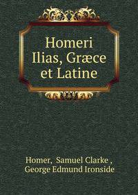 Homeri Ilias, Graece et Latine