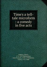 Time's a tell-tale microform : a comedy in five acts