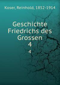 Geschichte Friedrichs des Grossen. 4