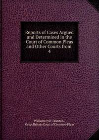 Reports of Cases Argued and Determined in the Court of Common Pleas and Other Courts from .. 4