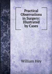 Practical Observations in Surgery: Illustrated by Cases