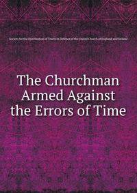 The Churchman Armed Against the Errors of Time