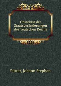 Grundriss der Staatsveranderungen des Teutschen Reichs