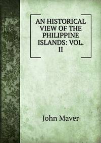 AN HISTORICAL VIEW OF THE PHILIPPINE ISLANDS: VOL. II